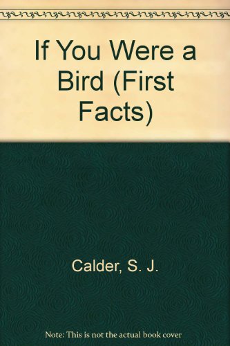 If You Were a Bird (First Facts) (9780671685959) by Calder, S. J.