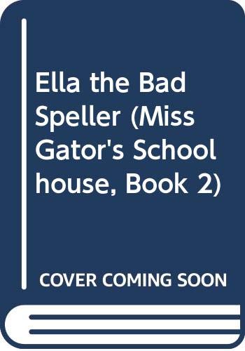 Beispielbild fr Ella the Bad Speller (Miss Gators Schoolhouse, Book 2) zum Verkauf von Hawking Books