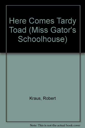 Here Comes Tardy Toad (Miss Gator's Schoolhouse) (9780671686116) by Kraus, Robert