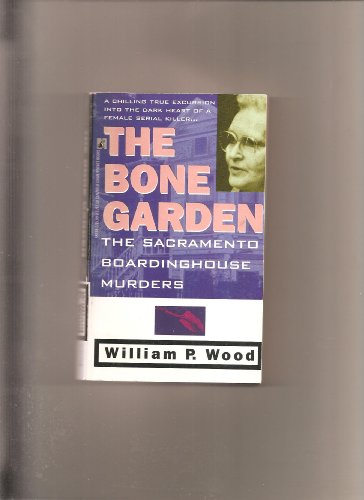 The BONE GARDEN (True Crime) (9780671686383) by William Wood