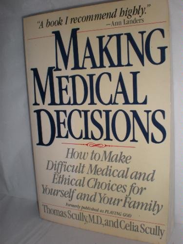 Stock image for Making Medical Decisions: How to Make Difficult Medical and Ethical Choices for Yourself and Your Family for sale by Decluttr