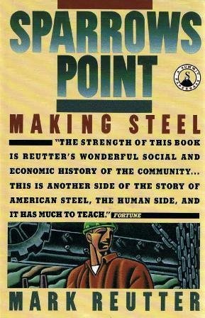 Stock image for Sparrows Point : Making Steel--The Rise and Ruin of American Industrial Might for sale by Wonder Book