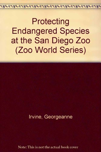 PROTECTING ENDANGERED SPECIES AT THE SAN DIEGO ZOO (Zoo World Series) (9780671687762) by Irvine, Alexander C.