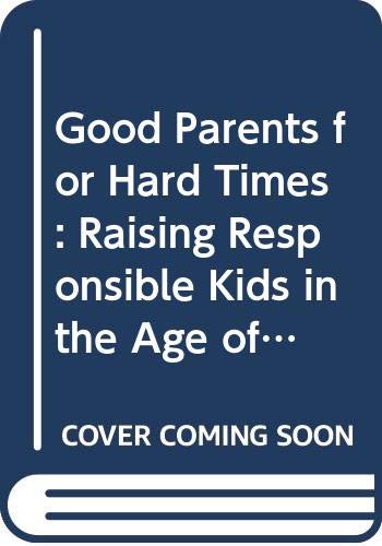 Beispielbild fr Good Parents for Hard Times: Raising Responsible Kids in the Age of Drug Use and Sexual Activity zum Verkauf von Wonder Book
