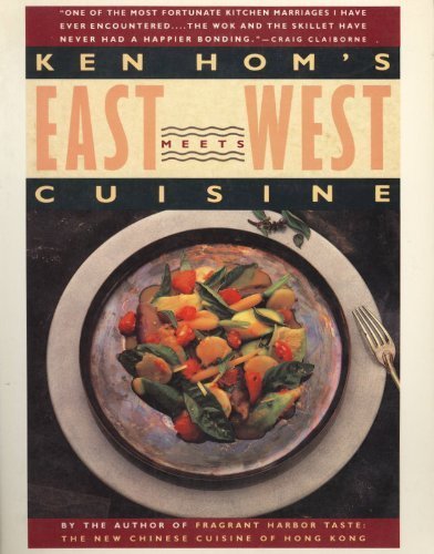 Stock image for Ken Hom's East Meets West Cuisine : An American Chef Redefines the Food Styles of Two Cultures for sale by Better World Books