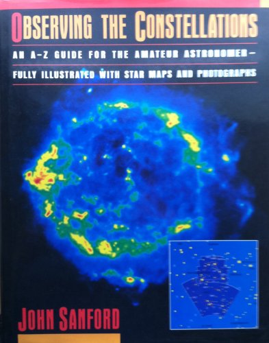 Observing the Constellations: An A-Z Guide for the Amateur Astronomer (9780671689278) by Sanford, John