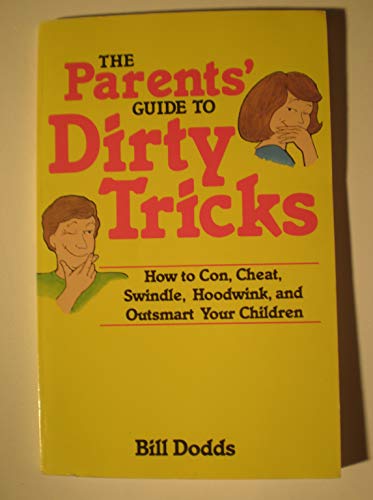 Beispielbild fr The Parents' Guide to Dirty Tricks: How to Con, Hoodwink, and Outsmart Your Children zum Verkauf von Your Online Bookstore