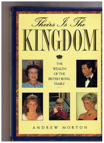 Theirs Is the Kingdom: The Wealth of the British Royal Family (9780671690021) by Morton, Andrew