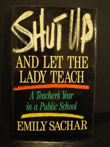 9780671690342: Shut Up and Let the Lady Teach: A Teacher's Year in a Public School