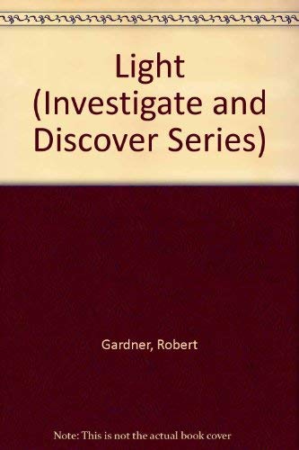 Light (Investigate and Discover Series) (9780671690427) by Gardner, Robert