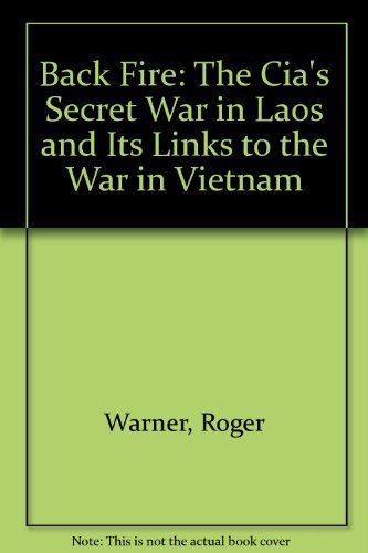 BACK FIRE: The CIA's Secret War in Laos and It's Link to the War in Vietnam (9780671690748) by Warner, Roger