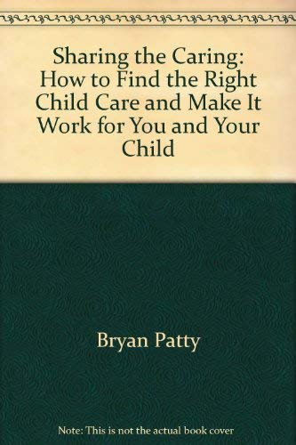 Sharing the Caring: How to Find the Right Child Care and Make It Work for You and Your Child (9780671690779) by Dombro, Amy Laura