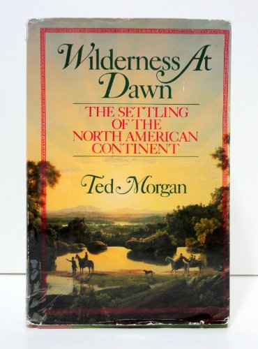 Beispielbild fr Wilderness at Dawn : The Settling of the North American Continent zum Verkauf von Better World Books