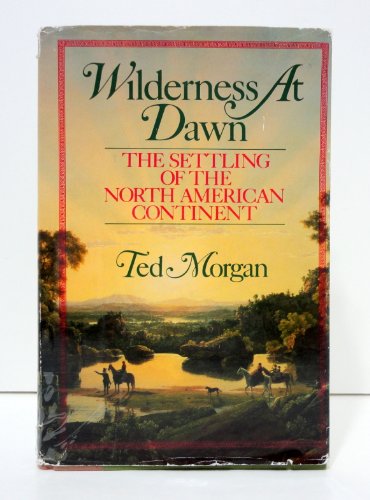 Imagen de archivo de Wilderness at Dawn : The Settling of the North American Continent a la venta por Better World Books