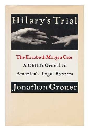 Beispielbild fr Hilary's Trial : The Morgan Case and the Betrayal of Our Children by America's Legal System zum Verkauf von Better World Books
