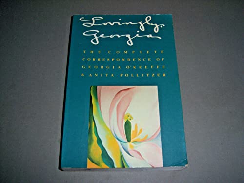 Stock image for Lovingly, Georgia: The Complete Correspondence of Georgia O'Keeffe and Anita Pollitzer for sale by SecondSale