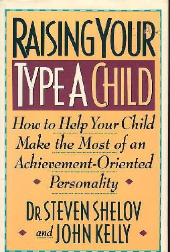 Imagen de archivo de Raising Your Type A Child : How to Help Your Child Make the Most of an Achievement-Oriented Personality a la venta por Lighthouse Books and Gifts