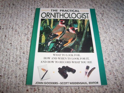 The Practical Ornithologist: What to Look For, How and when to Look for It, and How to Record What You See (9780671693015) by Gooders, John