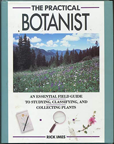 Stock image for The Practical Botanist: An Essential Field Guide to Studying, Classifying, and Collecting Plants for sale by BooksRun
