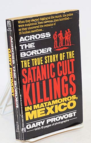 Beispielbild fr Across the Border : The True Story of the Satanic Cult Killings in Matamoros, Mexico zum Verkauf von Better World Books