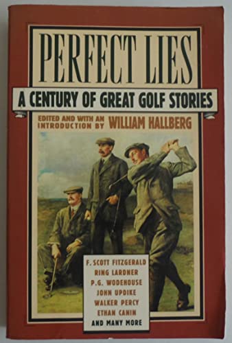 Imagen de archivo de Perfect Lies: A Century of Great Golf Stories a la venta por Great Expectations Rare Books