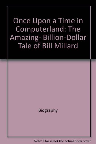 Beispielbild fr Once upon a Time in ComputerLand : The Amazing Billion-Dollar Tale of Bill Millard zum Verkauf von Better World Books