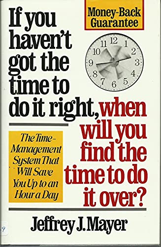 Beispielbild fr If You Haven't Got the Time To Do It Right, When Will You Find the Time To Do It Over? zum Verkauf von J. Lawton, Booksellers
