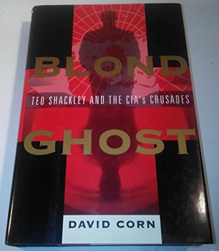 Blond Ghost: Ted Shackley and the CIA's Crusades