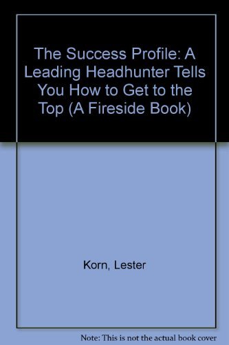 Beispielbild fr The Success Profile : A Leading Headhunter Tells You How to Get to the Top zum Verkauf von Better World Books