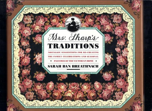 Beispielbild fr Mrs. Sharp's Traditions: Nostalgic Suggestions for Re-Creating the Family Celebrations and Seasonal Pastimes of the Victorian Home zum Verkauf von ThriftBooks-Dallas