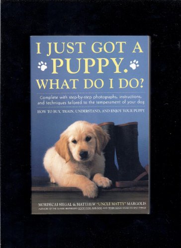 Beispielbild fr I Just Got A Puppy, What Do I Do?: How to Buy, Train, Understand, and Enjoy Your Puppy zum Verkauf von SecondSale