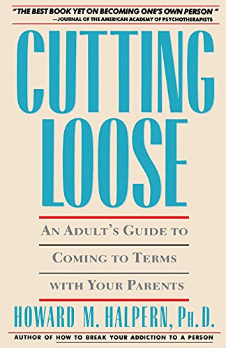 Cutting Loose: An Adult's Guide to Coming to Terms with Your Parents (9780671696047) by Halpern, Howard