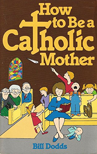 Stock image for How to Be a Catholic Mother for sale by Wonder Book