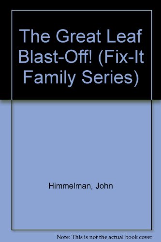 The Great Leaf Blast-Off! (FIX-IT FAMILY SERIES) (9780671696344) by Himmelman, John