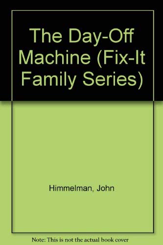 The Day-Off Machine (FIX-IT FAMILY SERIES) (9780671696351) by Himmelman, John