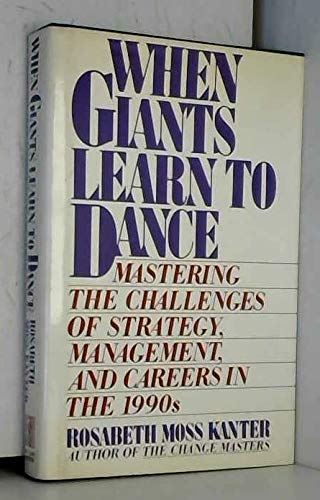 9780671696993: When Giants Learn to Dance: Managing the Challenges of Strategy, Management and Careers in the 1990's