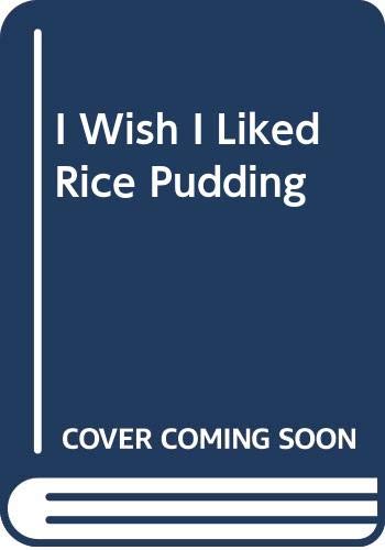 Beispielbild fr I Wish I Liked Rice Pudding zum Verkauf von AwesomeBooks