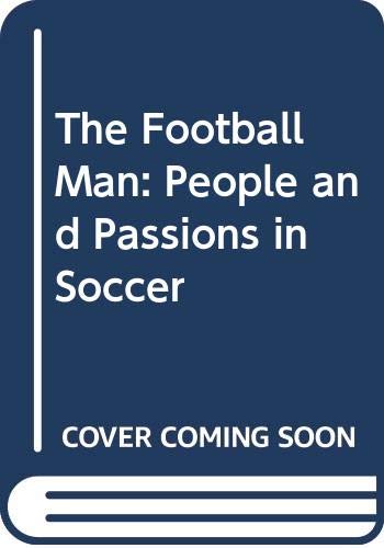 Imagen de archivo de The Football Man: People and Passions in Soccer a la venta por Half Price Books Inc.