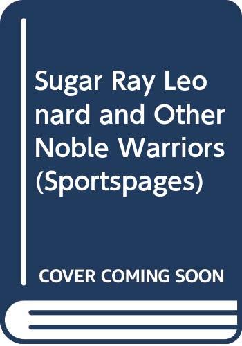 Stock image for Sugar Ray Leonard and Other Noble Warriors (Sportspages) for sale by WorldofBooks