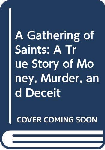 Stock image for A Gathering of Saints : A True Story of Money, Murder and Deceit for sale by Better World Books