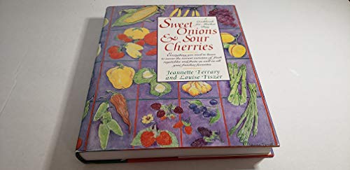 Stock image for Sweet Onions and Sour Cherries: A Cookbook for Market Day for sale by Once Upon A Time Books