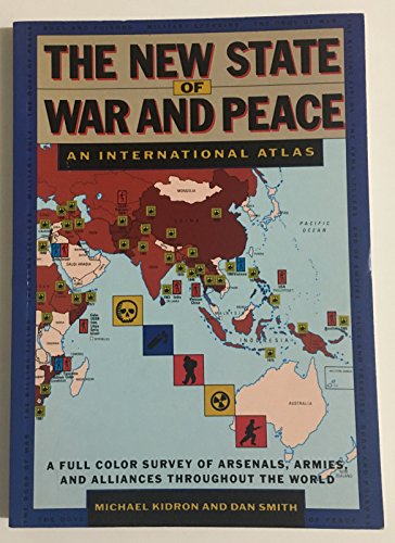 The New State of War and Peace: An International Atlas: A Full Color Survey of Arsenals, Armies, and Alliances Throughout the World (9780671701031) by Michael Kidron And Dan Smith