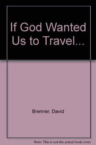 Imagen de archivo de If God Wanted Us to Travel. a la venta por Half Price Books Inc.
