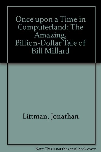 Beispielbild fr Once upon a Time in ComputerLand : The Amazing Billion-Dollar Tale of Bill Millard zum Verkauf von Better World Books