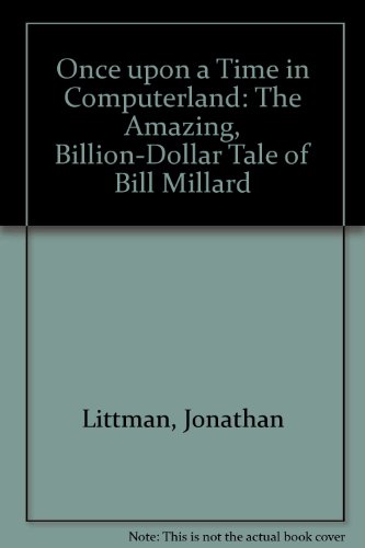 Imagen de archivo de Once upon a Time in ComputerLand : The Amazing Billion-Dollar Tale of Bill Millard a la venta por Better World Books
