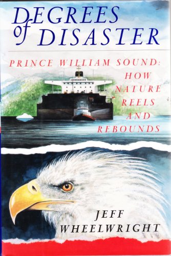 Stock image for Degrees of Disaster: Prince William Sound: How Nature Reels and Rebounds for sale by ThriftBooks-Atlanta