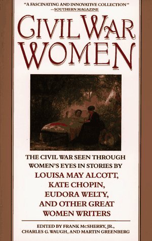 Imagen de archivo de Civil War Women: The Civil War Seen Through Women's Eyes in Stories by Louisa May Alcott and others a la venta por Wonder Book