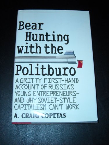 Imagen de archivo de Bear Hunting With the Politburo: A Gritty First-Hand Account of Russia's Young Entrepreneurs-And Why Soviet-Style Capitalism Can't Work a la venta por Wonder Book