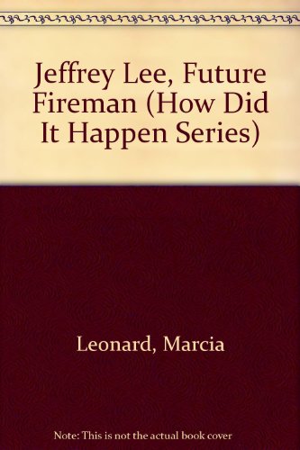 Jeffrey Lee, Future Fireman (How Did It Happen Series) (9780671704032) by Leonard, Marcia