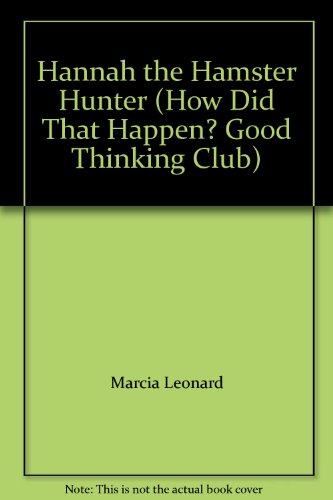 Hannah the Hamster Hunter (How Did That Happen Series)(Good Thinking Club) (9780671704049) by Leonard, Marcia